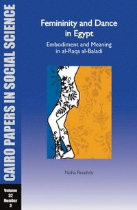 bokomslag Femininity and Dance in Egypt: Embodiment and Meaning in al-Raqs al-Baladi