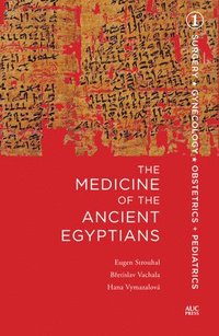 bokomslag The Medicine of the Ancient Egyptians : 1: Surgery, Gynecology, Obstetrics, and Pediatrics