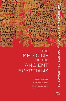 Eugen Strouhal, Bretislav Vachala - The Medicine of the Ancient Egyptians : 1: Surgery, Gynecology, Obstetrics, and Pediatrics, Inbunden