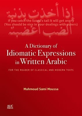 bokomslag A Dictionary of Idiomatic Expressions in Written Arabic