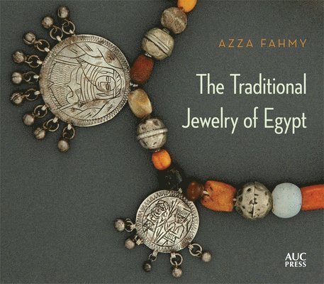 Azza Fahmy - Traditional Jewelry of Egypt, Inbunden