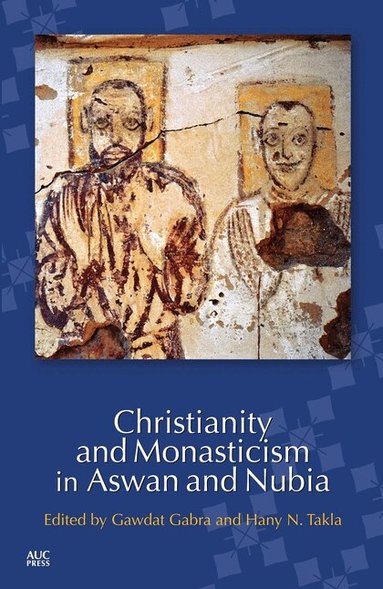 Gawdat Gabra, Hany N. Takla - Christianity and Monasticism in Aswan and Nubia, Häftad