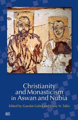 Gawdat Gabra, Hany N. (Saint Shenouda the Archimandrite Coptic Society) Takla, Hany N. Takla - Christianity and Monasticism in Aswan and Nubia, Häftad