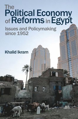 bokomslag The Political Economy of Reforms in Egypt: Issues and Policymaking Since 1952
