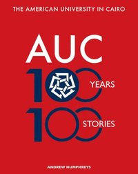 bokomslag The American University in Cairo: 100 Years, 100 Stories