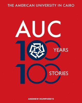 bokomslag The American University in Cairo: 100 Years, 100 Stories