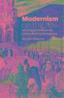bokomslag Modernism on the Nile : Art in Egypt between the Islamic and the Contemporary