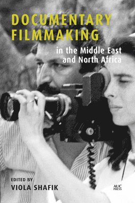 Viola Shafik - Documentary Filmmaking in the Middle East and North Africa, Inbunden