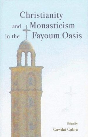 Gawdat Gabra - Christianity and Monasticism in the Fayoum Oasis, Inbunden