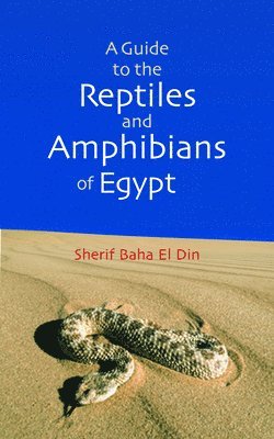 Sherif Bahaa El Din - A Guide to Reptiles and Amphibians of Egypt, Inbunden