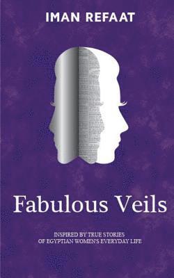 bokomslag Fabulous Veils: Inspired By True Stories of Egyptian Women's Everyday Life