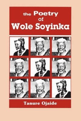 Tanure Ojaide - Poetry of Wole Soyinka, Häftad