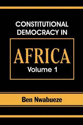 Constitutional Democracy in Africa. Vol. 1. Structures, Powers and Organising Principles of Government 1