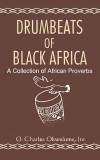bokomslag Drumbeats of Black Africa. A Collection of African Proverbs