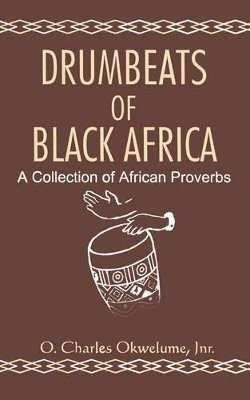 Drumbeats of Black Africa. A Collection of African Proverbs 1