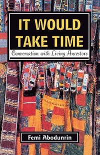 bokomslag It Would Take Time. Conversations with Living Ancestors