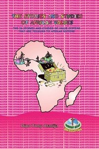bokomslag The Stories and Studies of African Values: The 26 Stories And Studies Of Value Systems That Are Peculiar To African Nations