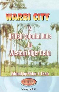 bokomslag Warri City & British Colonial Rule in Western Niger Delta