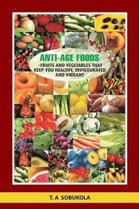 bokomslag The Anti-Age Foods: Fruits and vegetables that keep you healthy, invigorated and vibrant