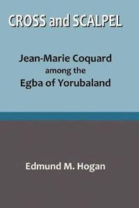 bokomslag Cross and Scalpel. Jean-Marie Coquard among the Egba of Yorubaland