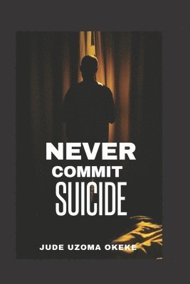 Jude Uzoma Okeke - Never Commit Suicide, Häftad