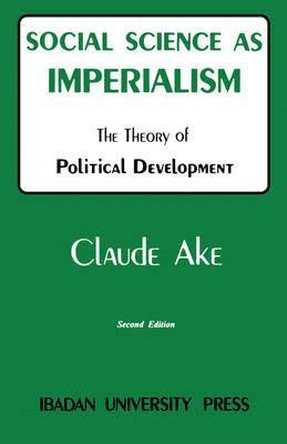 Claude Ake - Social Science as Imperialism, Häftad
