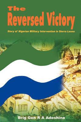 R.A. Adeshima, R. a. Adeshina, R.A. Adeshina, R. A. Adeshina - Reversed Victory: Story of Nigerian Military Intervention in Sierra Leone, Häftad