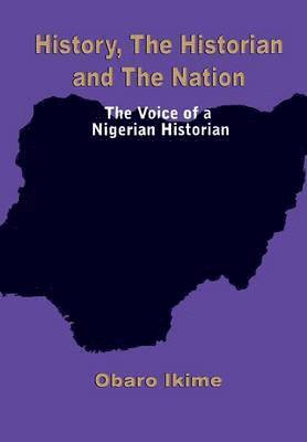 History, The Historian and The Nation. The Voice of a Nigerian Historian 1