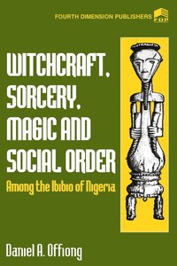 bokomslag Witchcraft, Sorcery, Magic & Social Order Amoung the Ibibio of Nigeria