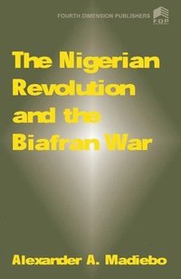 bokomslag The Nigerian Revolution and the Biafran War