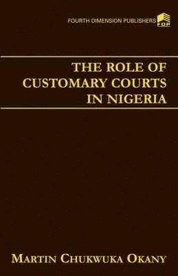 Marton Chukwuka Okany - Role of Customary Courts in Nigeria, Häftad