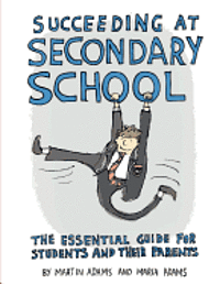 Succeeding at Secondary School: An Essential Guide for Students and their Parents 1