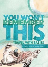 bokomslag You Won't Remember This: Travel with Babies