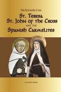 bokomslag St. Teresa, St. John of the Cross and the Spanish Carmelites
