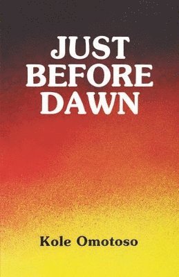 Koke Omotoso, Ken Saro-Wiwa, Kole Omotoso - Just Before Dawn, Häftad