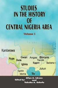 bokomslag Studies in the History of Central Nigeria Area: v. 1