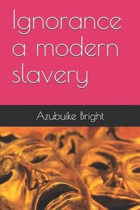 bokomslag Ignorance a modern slavery