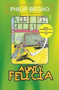 Philip Begho - Aunty Felicia: Aunty Felicia Series, Häftad