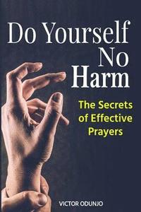 bokomslag Do Yourself No Harm: The Secrets of Effective Prayers