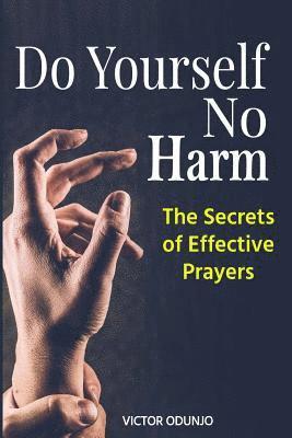 Do Yourself No Harm: The Secrets of Effective Prayers 1