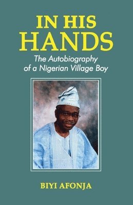 bokomslag In His Hands. The Autobiography of a Nigerian Village Boy