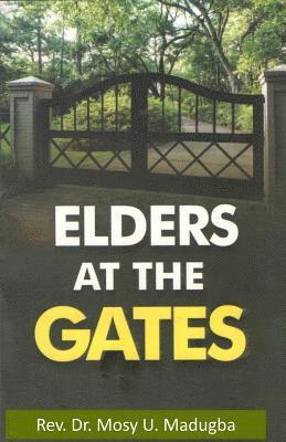 Elders at the Gates: I will build my church; and the gates of hell shall not prevail against it! Matt. 16:18 1