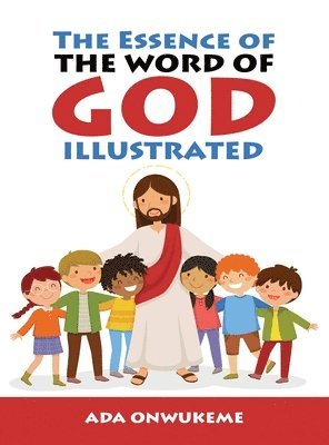 Ada Onwukeme - The Essence of The Word of God Illustrated., Inbunden