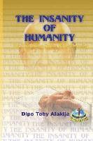 bokomslag The Insanity Of Humanity: The Dumbing Down Of Humanity