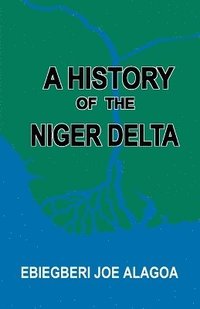 bokomslag A History of the Niger Delta. an Historical Interpretation of Ijo Oral Tradition