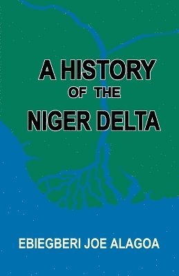 A History of the Niger Delta. an Historical Interpretation of Ijo Oral Tradition 1