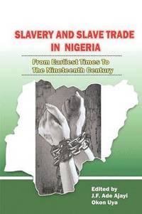 bokomslag Slavery and Slave Trade in Nigeria. From Earliest Times to The Nineteenth Century