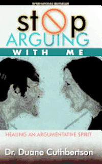 bokomslag Stop Arguing With Me: Healing an Argumentative Spirit