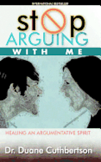 Stop Arguing With Me: Healing an Argumentative Spirit