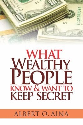 bokomslag What Wealthy People Know and Want to Keep Secret